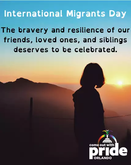 On International Migrants Day and every day, the bravery and resilience of our friends, loved ones, and siblings deserves to be celebrated. #orlandopride #cowp