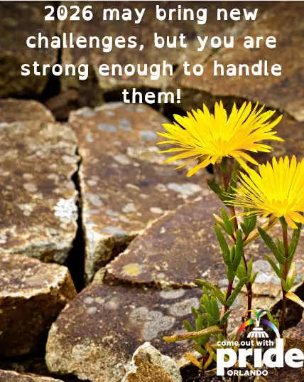 2026 may bring new challenges, but you are strong enough to handle them! #orlandopride #cowp